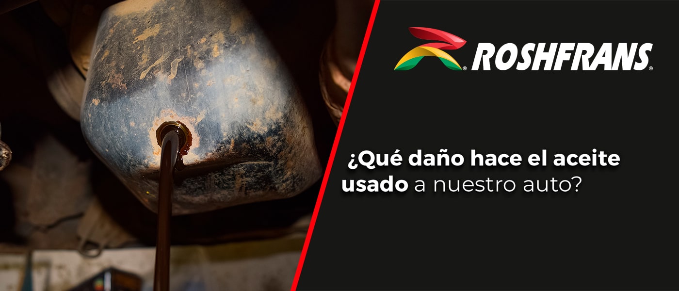 ¿QUÉ DAÑO HACE EL ACEITE USADO A NUESTRO AUTO?