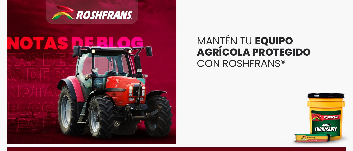 MANTÉN TU EQUIPO AGRÍCOLA PROTEGIDO CON ROSHFRANS®