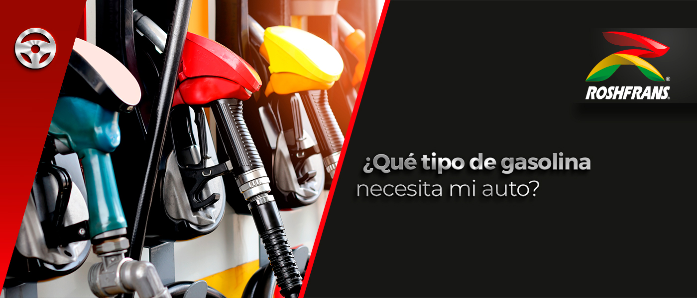 ¿QUÉ TIPO DE GASOLINA NECESITA MI AUTOMÓVIL?